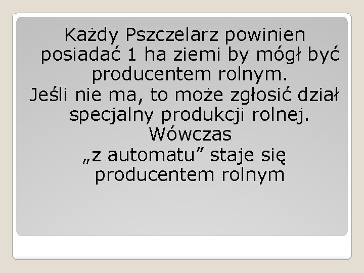 Każdy Pszczelarz powinien posiadać 1 ha ziemi by mógł być producentem rolnym. Jeśli nie