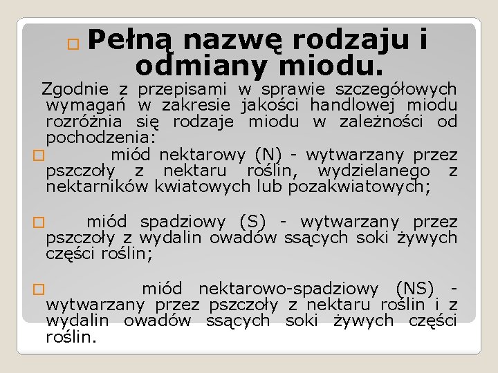 � Pełną nazwę rodzaju i odmiany miodu. Zgodnie z przepisami w sprawie szczegółowych wymagań