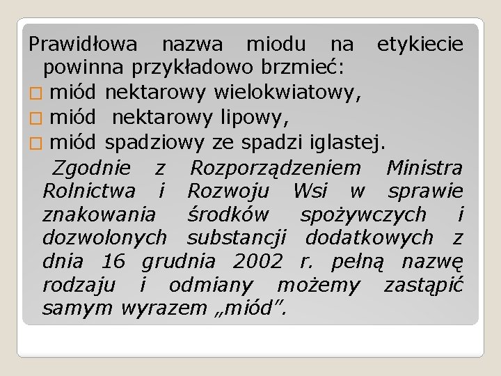 Prawidłowa nazwa miodu na etykiecie powinna przykładowo brzmieć: � miód nektarowy wielokwiatowy, � miód