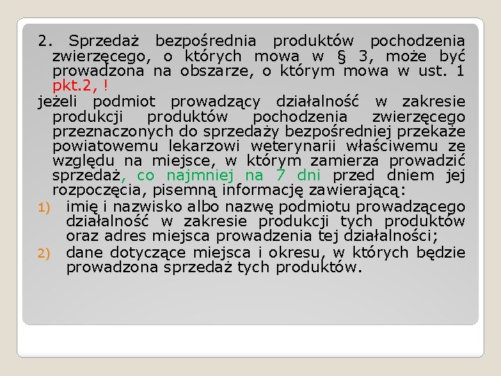 2. Sprzedaż bezpośrednia produktów pochodzenia zwierzęcego, o których mowa w § 3, może być