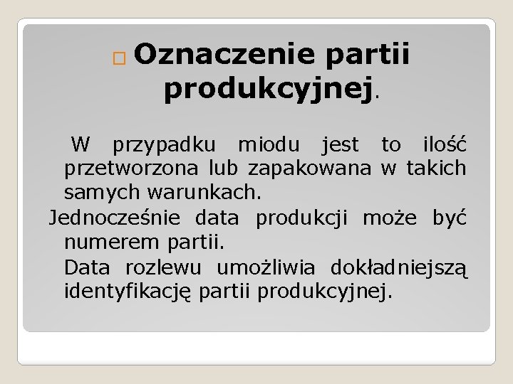 � Oznaczenie partii produkcyjnej. W przypadku miodu jest to ilość przetworzona lub zapakowana w