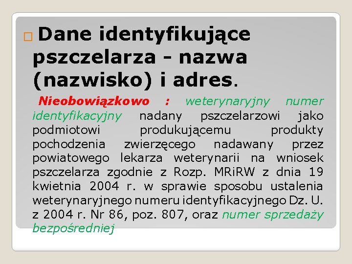 Dane identyfikujące pszczelarza - nazwa (nazwisko) i adres. � Nieobowiązkowo : weterynaryjny numer identyfikacyjny