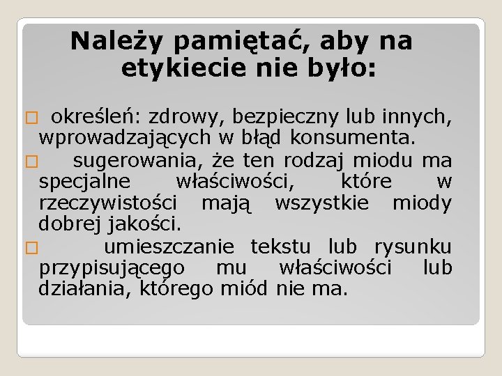 Należy pamiętać, aby na etykiecie nie było: � określeń: zdrowy, bezpieczny lub innych, wprowadzających