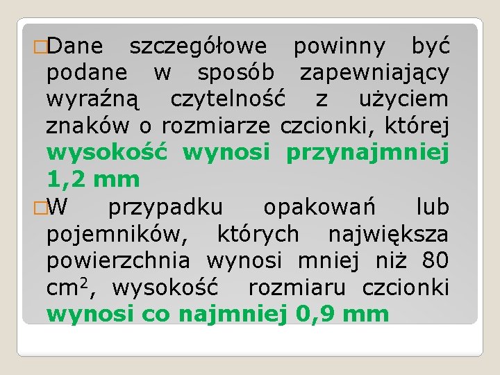 �Dane szczegółowe powinny być podane w sposób zapewniający wyraźną czytelność z użyciem znaków o