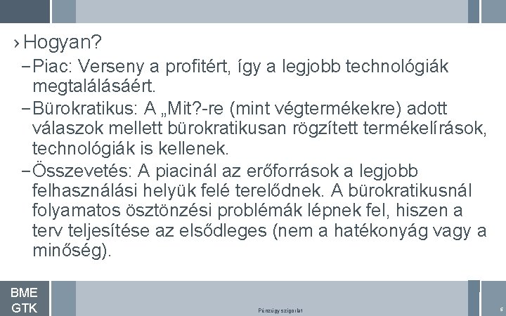 › Hogyan? – Piac: Verseny a profitért, így a legjobb technológiák megtalálásáért. – Bürokratikus: