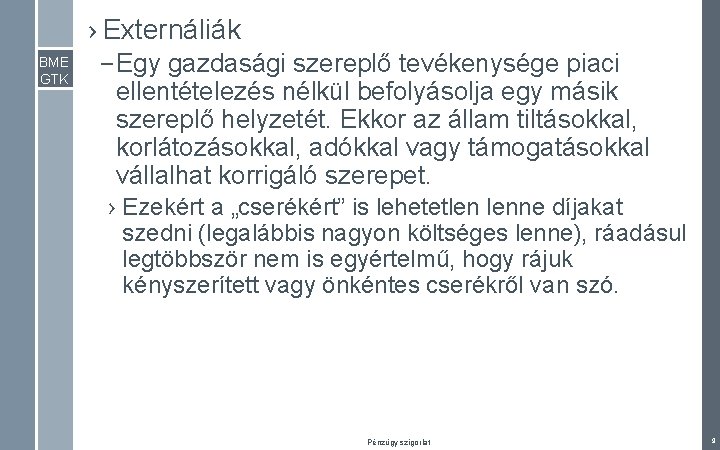 › Externáliák BME GTK – Egy gazdasági szereplő tevékenysége piaci ellentételezés nélkül befolyásolja egy