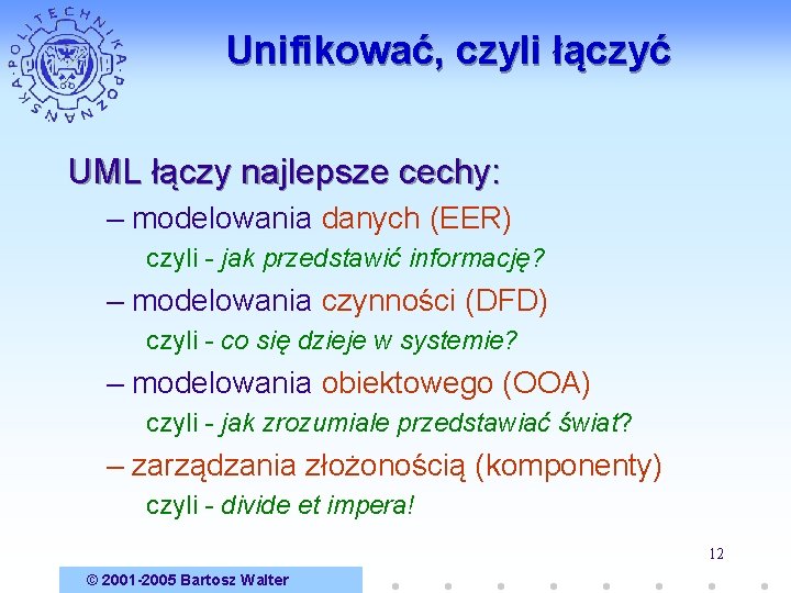 Unifikować, czyli łączyć UML łączy najlepsze cechy: – modelowania danych (EER) czyli - jak