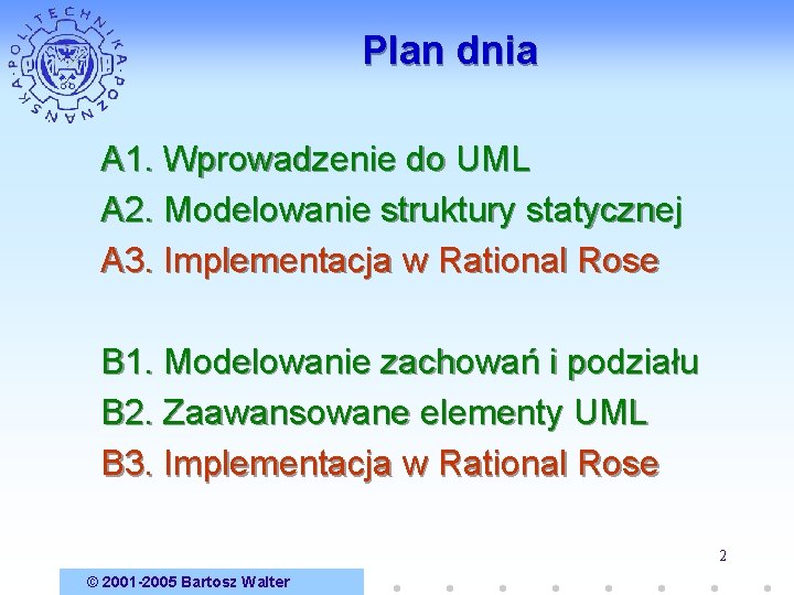 Plan dnia A 1. Wprowadzenie do UML A 2. Modelowanie struktury statycznej A 3.