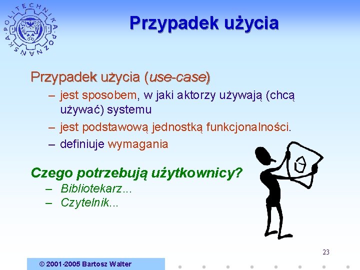 Przypadek użycia (use-case) – jest sposobem, w jaki aktorzy używają (chcą używać) systemu –