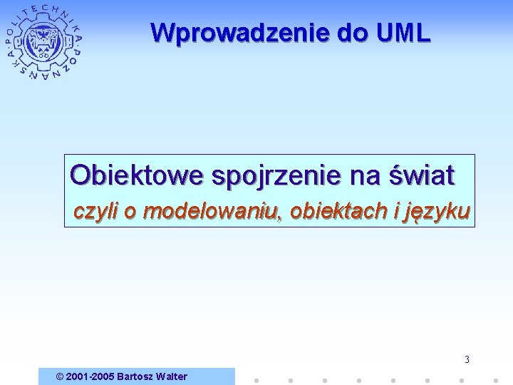 Wprowadzenie do UML Obiektowe spojrzenie na świat czyli o modelowaniu, obiektach i języku 3