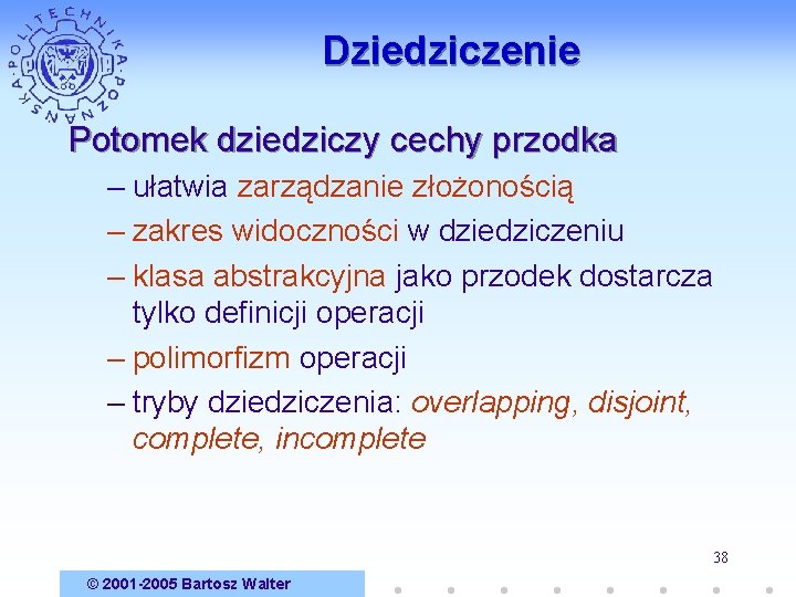 Dziedziczenie Potomek dziedziczy cechy przodka – ułatwia zarządzanie złożonością – zakres widoczności w dziedziczeniu