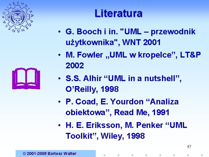 Literatura • G. Booch i in. "UML – przewodnik użytkownika", WNT 2001 • M.