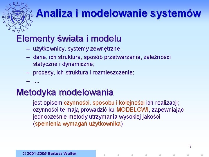 Analiza i modelowanie systemów Elementy świata i modelu – użytkownicy, systemy zewnętrzne; – dane,