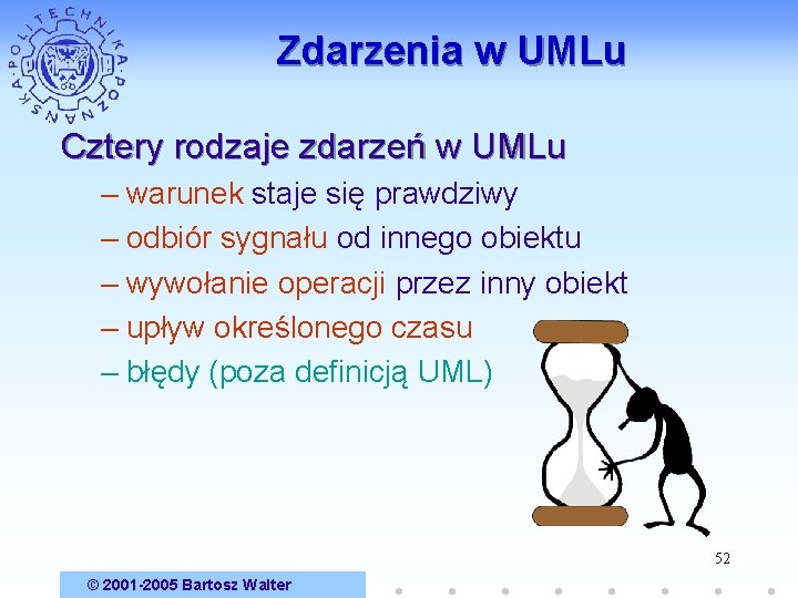 Zdarzenia w UMLu Cztery rodzaje zdarzeń w UMLu – warunek staje się prawdziwy –