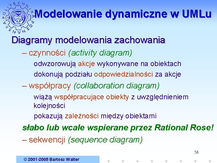 Modelowanie dynamiczne w UMLu Diagramy modelowania zachowania – czynności (activity diagram) odwzorowują akcje wykonywane