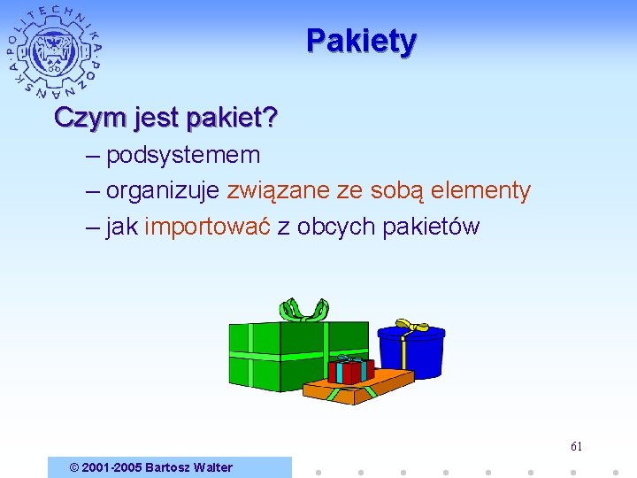 Pakiety Czym jest pakiet? – podsystemem – organizuje związane ze sobą elementy – jak