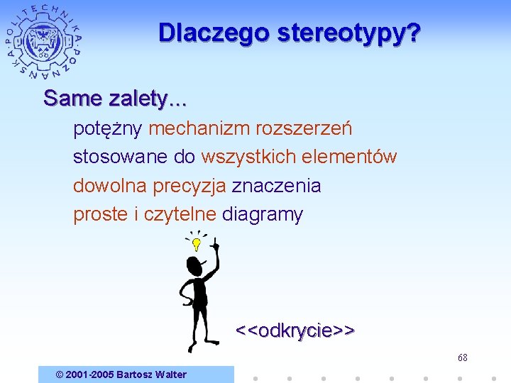 Dlaczego stereotypy? Same zalety. . . potężny mechanizm rozszerzeń stosowane do wszystkich elementów dowolna