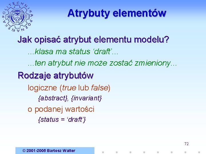 Atrybuty elementów Jak opisać atrybut elementu modelu? . . . klasa ma status ‘draft’.