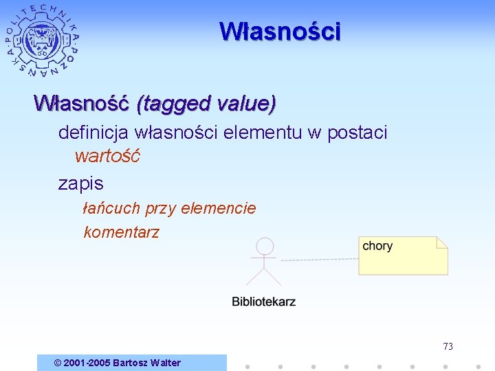 Własności Własność (tagged value) definicja własności elementu w postaci wartość zapis łańcuch przy elemencie