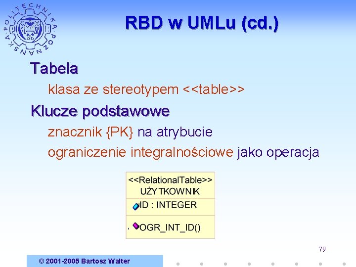 RBD w UMLu (cd. ) Tabela klasa ze stereotypem <<table>> Klucze podstawowe znacznik {PK}