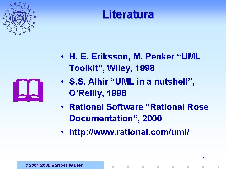 Literatura • H. E. Eriksson, M. Penker “UML Toolkit”, Wiley, 1998 • S. S.