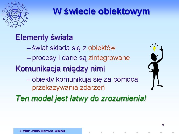 W świecie obiektowym Elementy świata – świat składa się z obiektów – procesy i