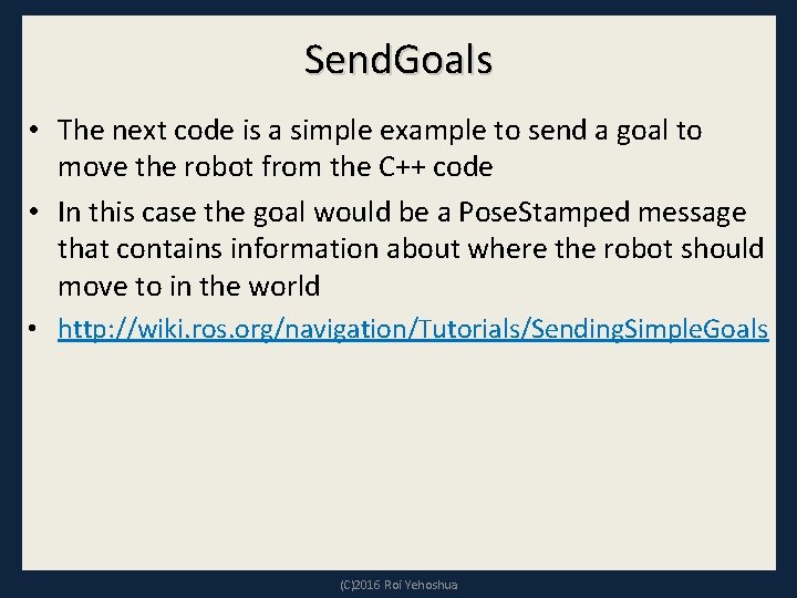 Send. Goals • The next code is a simple example to send a goal
