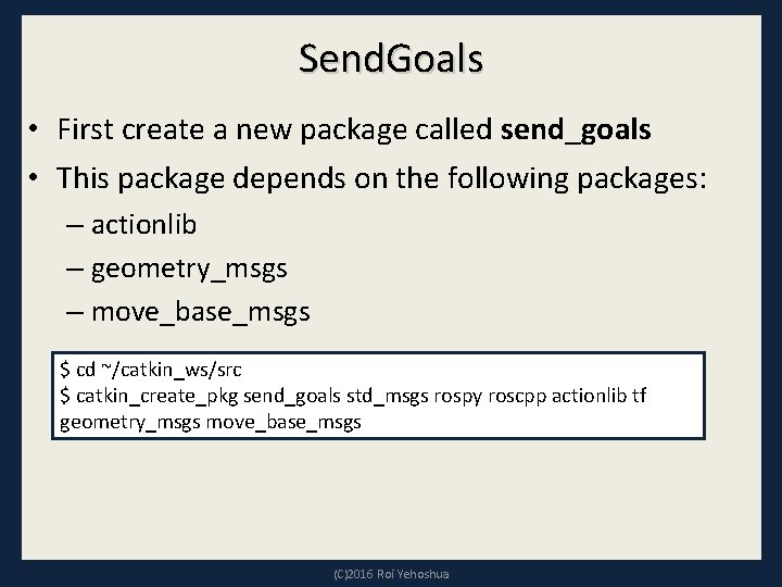 Send. Goals • First create a new package called send_goals • This package depends