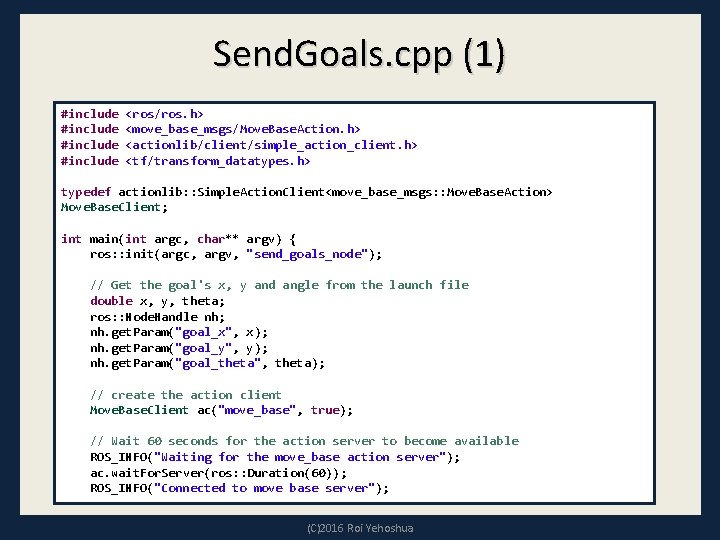 Send. Goals. cpp (1) #include <ros/ros. h> #include <move_base_msgs/Move. Base. Action. h> #include <actionlib/client/simple_action_client.