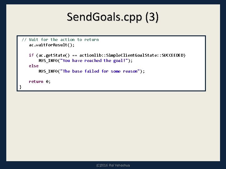 Send. Goals. cpp (3) // Wait for the action to return ac. wait. For.