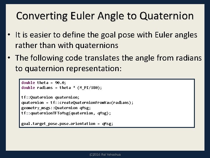 Converting Euler Angle to Quaternion • It is easier to define the goal pose
