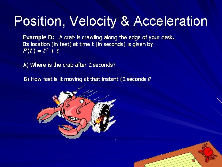 Position, Velocity & Acceleration Example D: A crab is crawling along the edge of