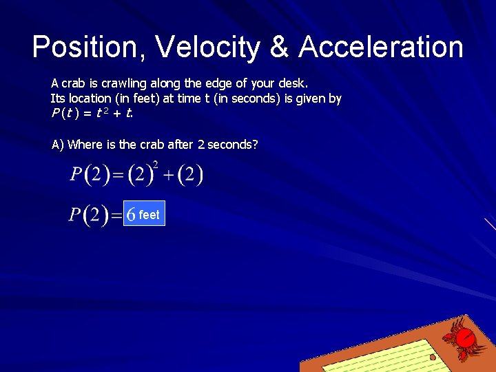 Position, Velocity & Acceleration A crab is crawling along the edge of your desk.