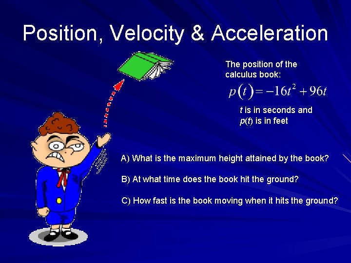 Position, Velocity & Acceleration The position of the calculus book: t is in seconds