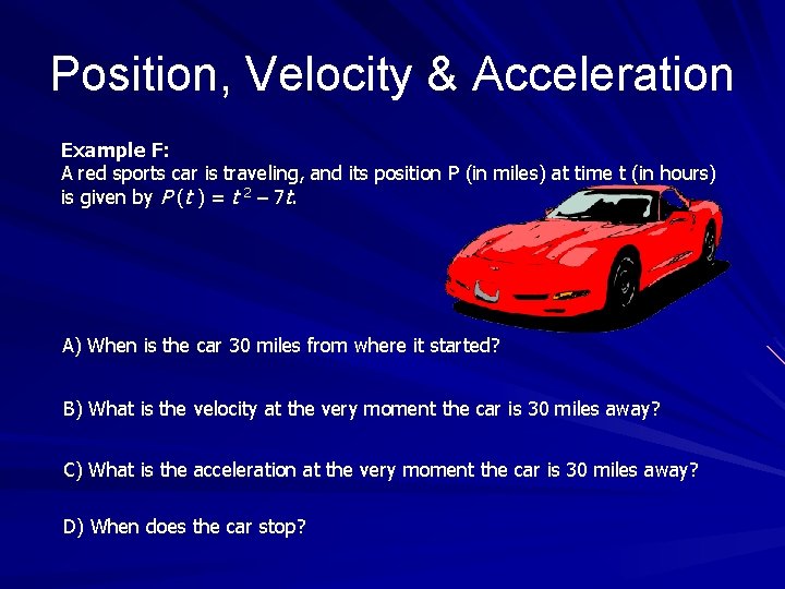 Position, Velocity & Acceleration Example F: A red sports car is traveling, and its