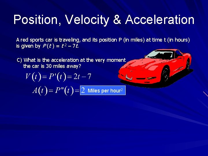 Position, Velocity & Acceleration A red sports car is traveling, and its position P