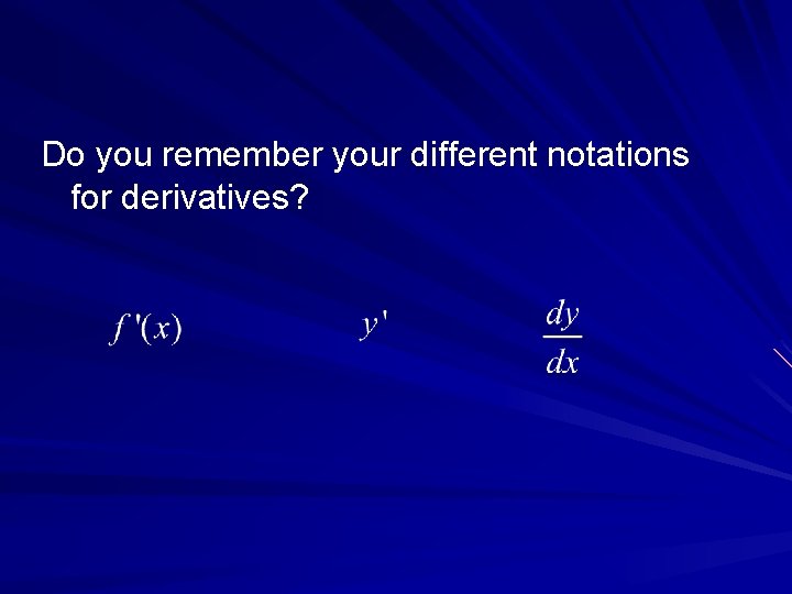 Do you remember your different notations for derivatives? 