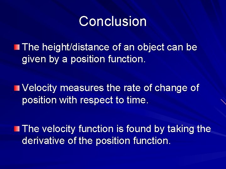 Conclusion The height/distance of an object can be given by a position function. Velocity