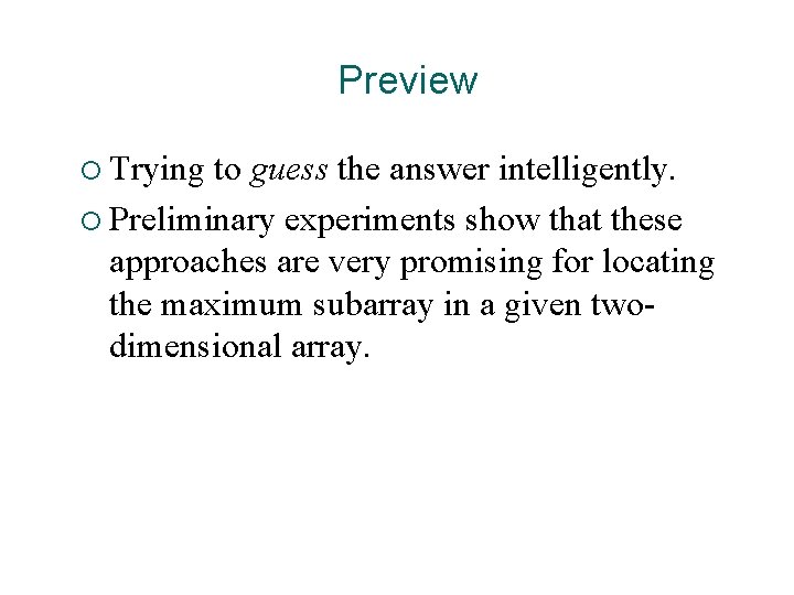 Preview ¡ Trying to guess the answer intelligently. ¡ Preliminary experiments show that these Preview ¡ Trying to guess the answer intelligently. ¡ Preliminary experiments show that these