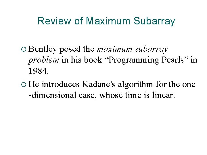 Review of Maximum Subarray ¡ Bentley posed the maximum subarray problem in his book Review of Maximum Subarray ¡ Bentley posed the maximum subarray problem in his book