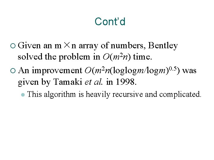 Cont’d ¡ Given an m×n array of numbers, Bentley solved the problem in O(m Cont’d ¡ Given an m×n array of numbers, Bentley solved the problem in O(m