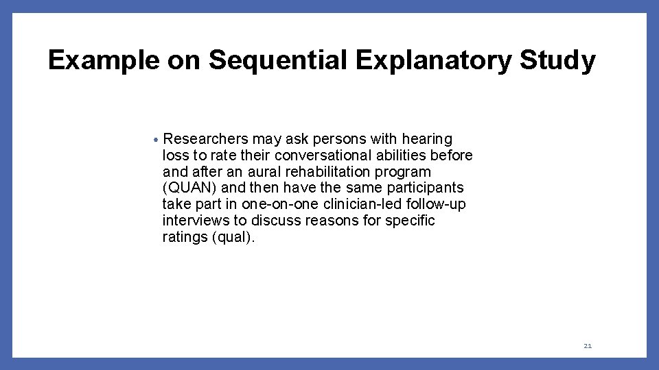 Example on Sequential Explanatory Study • Researchers may ask persons with hearing loss to Example on Sequential Explanatory Study • Researchers may ask persons with hearing loss to