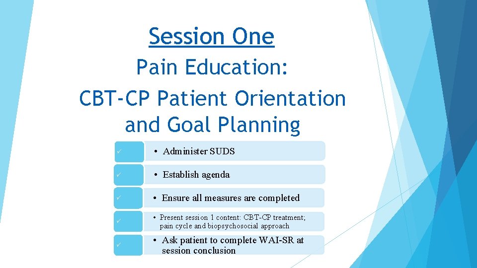 Session One Pain Education: CBT-CP Patient Orientation and Goal Planning • Administer SUDS •