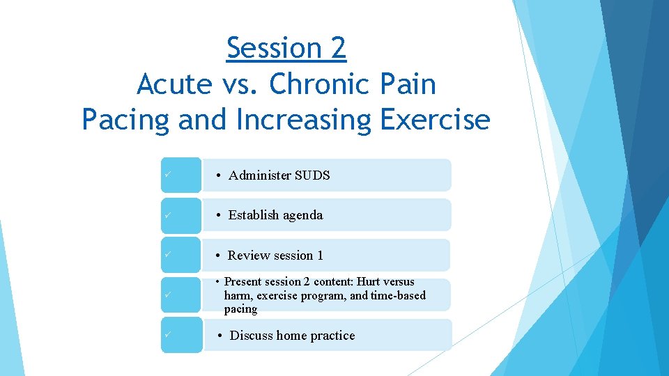 Session 2 Acute vs. Chronic Pain Pacing and Increasing Exercise • Administer SUDS •