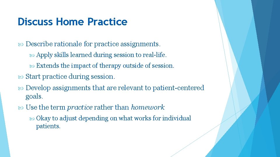 Discuss Home Practice Describe rationale for practice assignments. Apply skills learned during session to