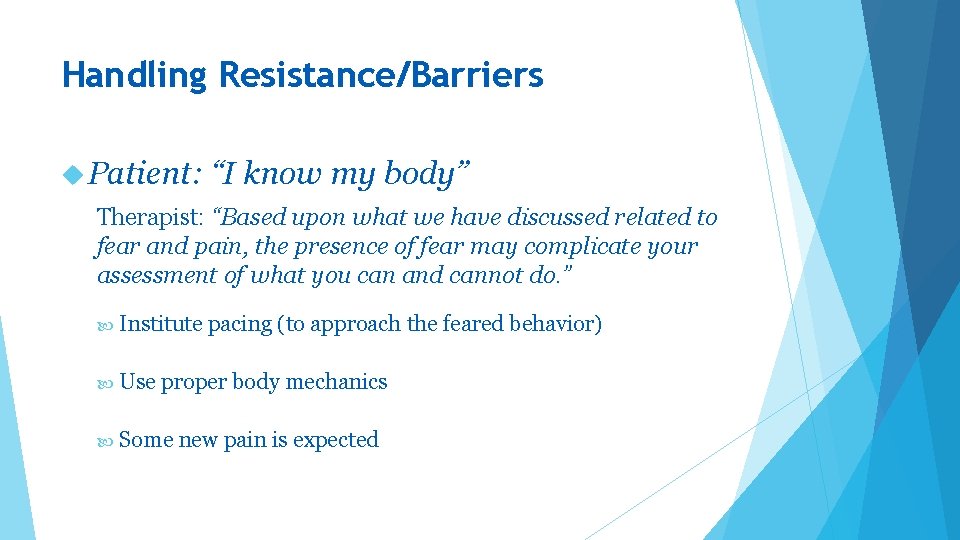 Handling Resistance/Barriers Patient: “I know my body” Therapist: “Based upon what we have discussed