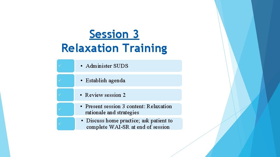 Session 3 Relaxation Training • Administer SUDS • Establish agenda • Review session 2