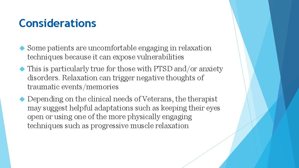 Considerations Some patients are uncomfortable engaging in relaxation techniques because it can expose vulnerabilities