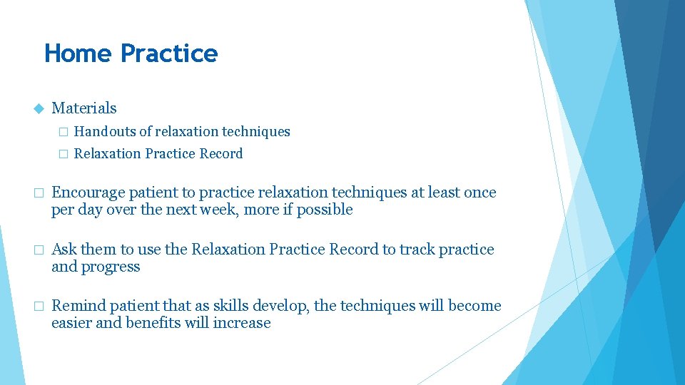 Home Practice Materials � Handouts of relaxation techniques � Relaxation Practice Record � Encourage