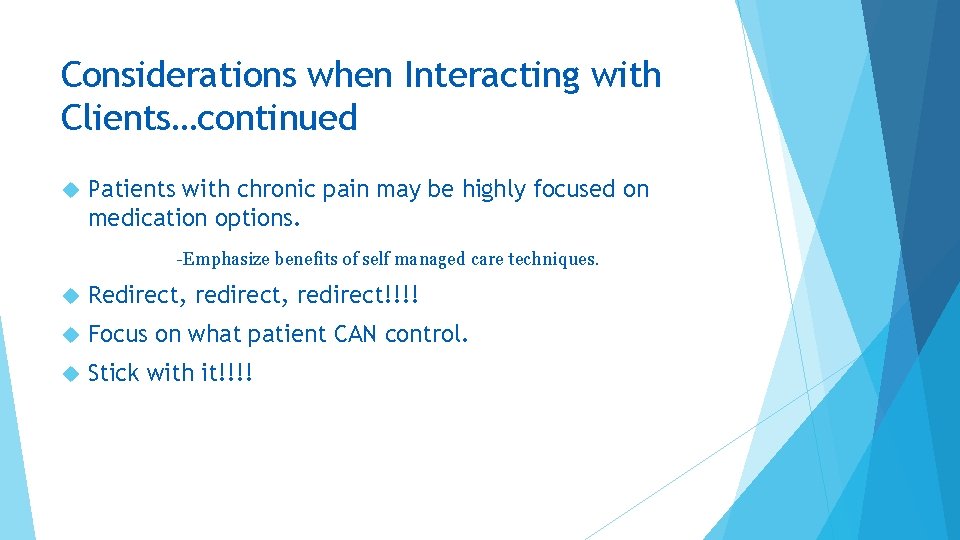 Considerations when Interacting with Clients…continued Patients with chronic pain may be highly focused on